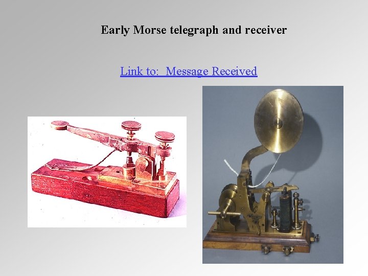 Early Morse telegraph and receiver Link to: Message Received 