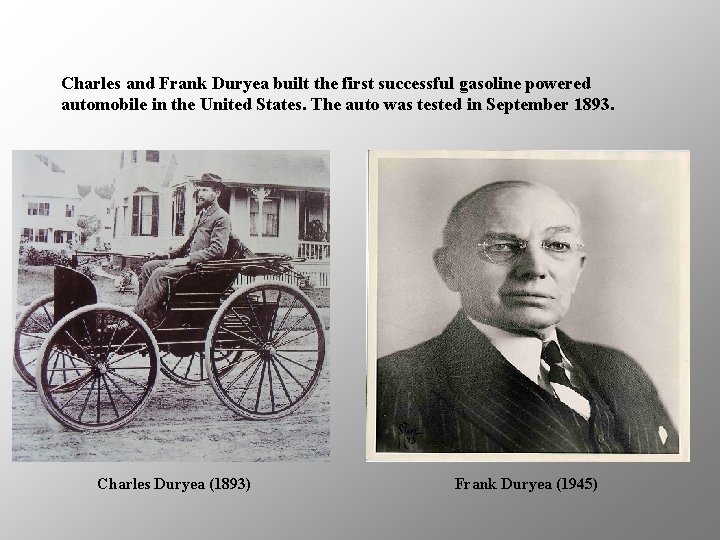 Charles and Frank Duryea built the first successful gasoline powered automobile in the United