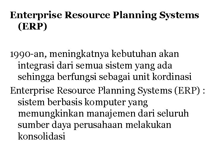 Enterprise Resource Planning Systems (ERP) 1990 -an, meningkatnya kebutuhan akan integrasi dari semua sistem