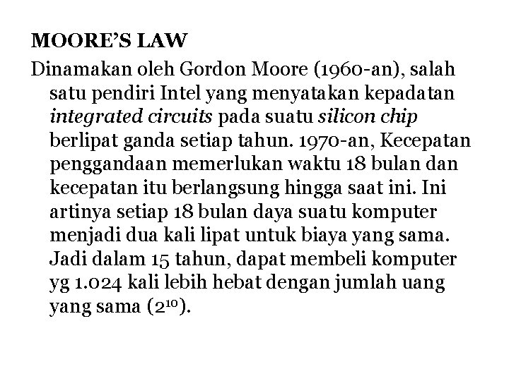 MOORE’S LAW Dinamakan oleh Gordon Moore (1960 -an), salah satu pendiri Intel yang menyatakan