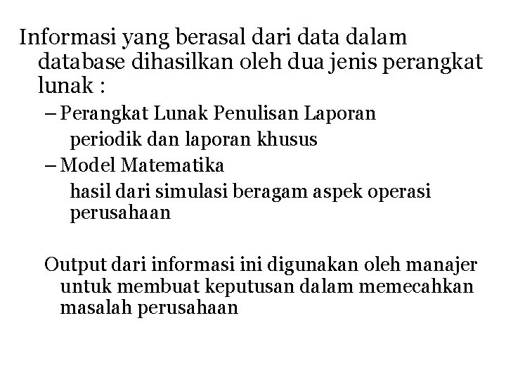 Informasi yang berasal dari data dalam database dihasilkan oleh dua jenis perangkat lunak :