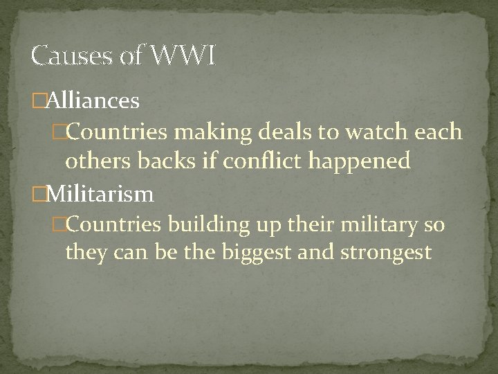 Causes of WWI �Alliances �Countries making deals to watch each others backs if conflict