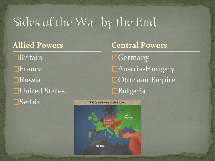 Sides of the War by the End Allied Powers Central Powers �Britain �Germany �France