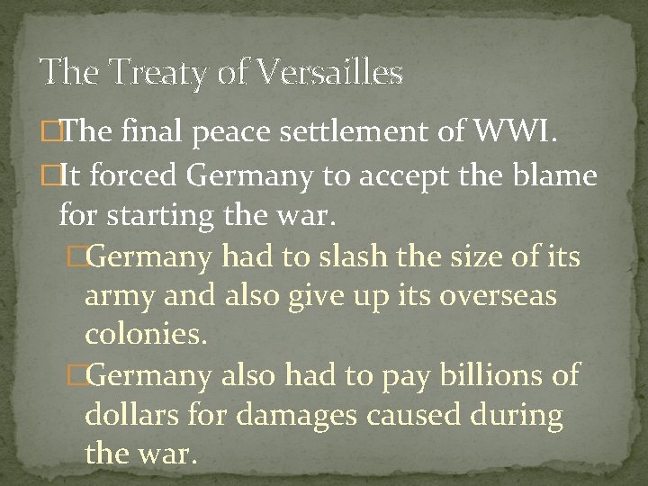 The Treaty of Versailles �The final peace settlement of WWI. �It forced Germany to