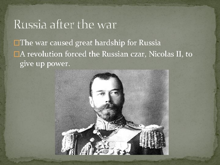 Russia after the war �The war caused great hardship for Russia �A revolution forced