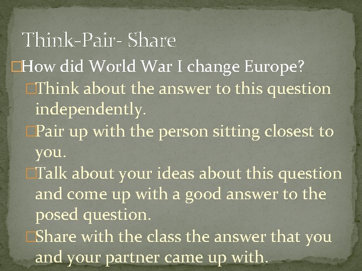 Think-Pair- Share �How did World War I change Europe? �Think about the answer to