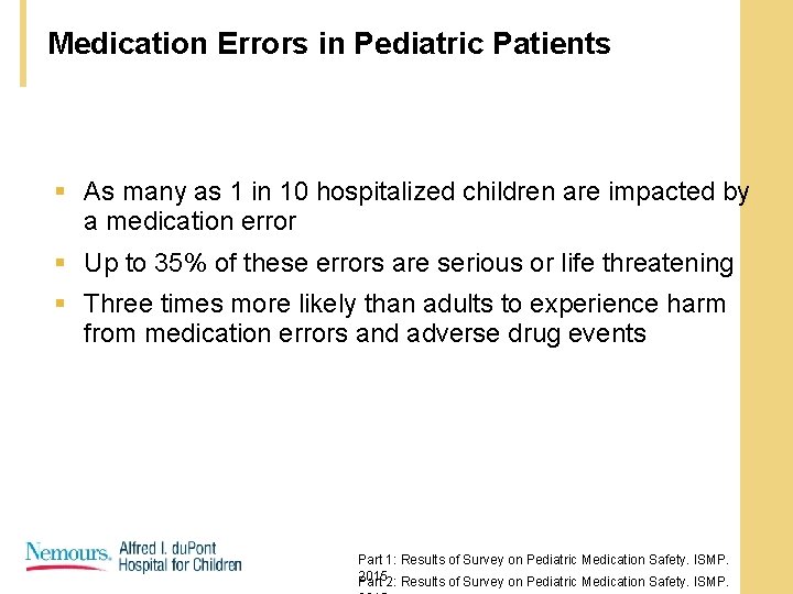 Medication Errors in Pediatric Patients § As many as 1 in 10 hospitalized children Medication Errors in Pediatric Patients § As many as 1 in 10 hospitalized children