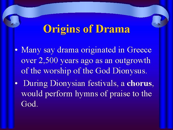 Origins of Drama • Many say drama originated in Greece over 2, 500 years