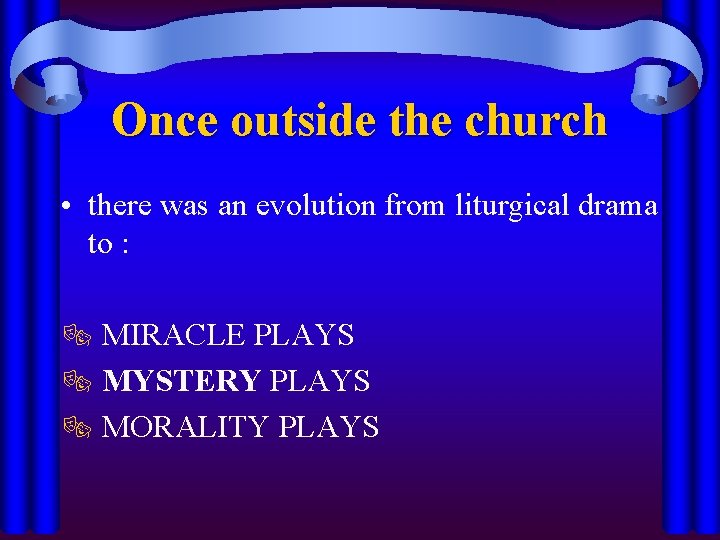 Once outside the church • there was an evolution from liturgical drama to :