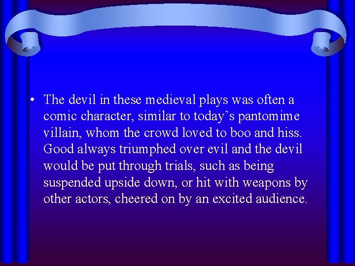  • The devil in these medieval plays was often a comic character, similar