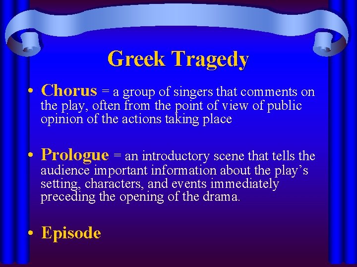 Greek Tragedy • Chorus = a group of singers that comments on the play,