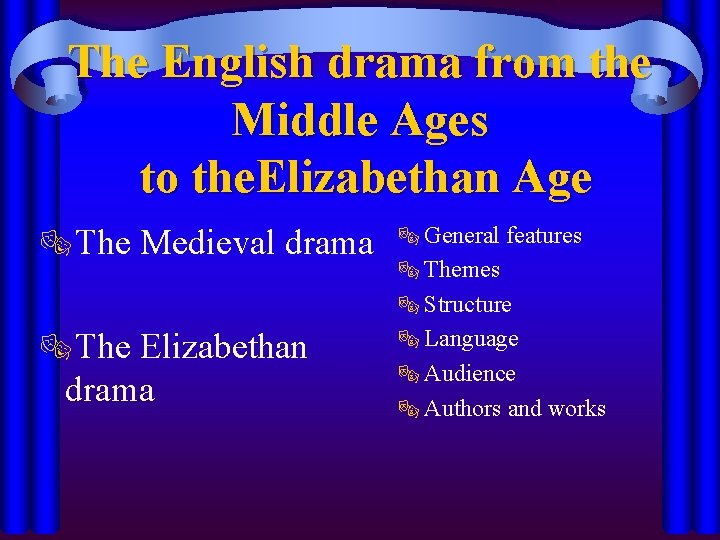 The English drama from the Middle Ages to the. Elizabethan Age ®The Medieval drama
