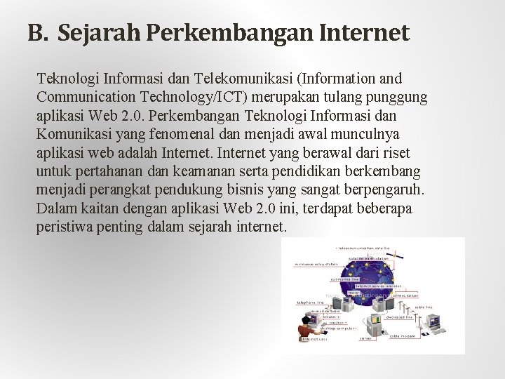  B. Sejarah Perkembangan Internet Teknologi Informasi dan Telekomunikasi (Information and Communication Technology/ICT) merupakan