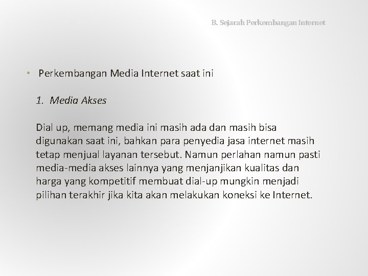  B. Sejarah Perkembangan Internet • Perkembangan Media Internet saat ini 1. Media Akses