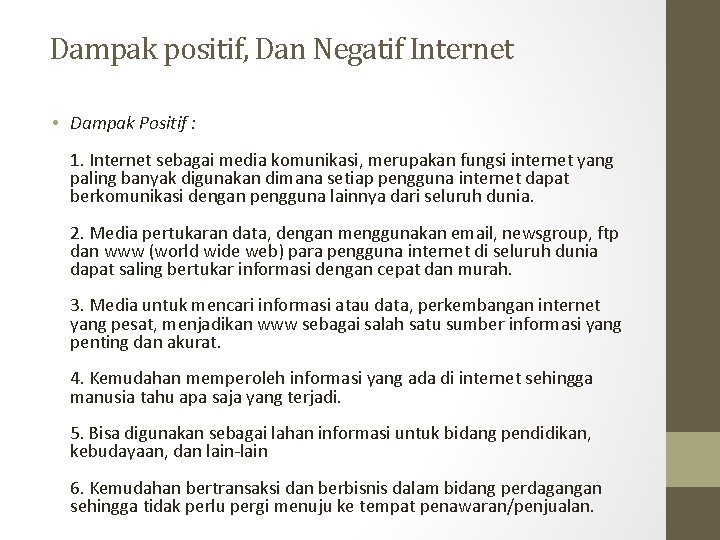  Dampak positif, Dan Negatif Internet • Dampak Positif : 1. Internet sebagai media