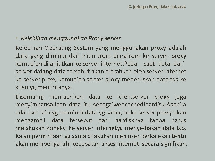 C. Jaringan Proxy dalam internet • Kelebihan menggunakan Proxy server Kelebihan Operating System yang