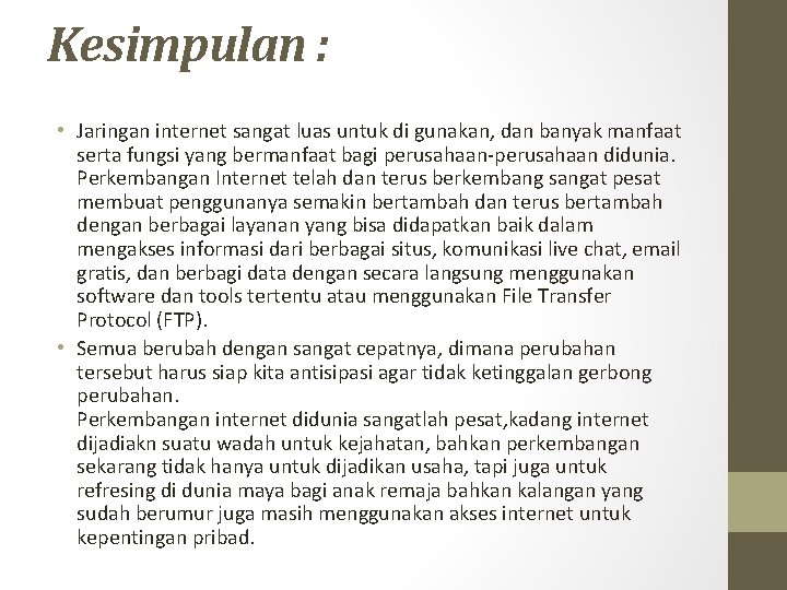 Kesimpulan : • Jaringan internet sangat luas untuk di gunakan, dan banyak manfaat serta