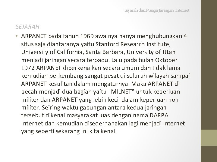 Sejarah dan Fungsi Jaringan Internet SEJARAH • ARPANET pada tahun 1969 awalnya hanya menghubungkan