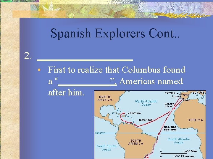 Spanish Explorers Cont. . 2. _________ • First to realize that Columbus found a