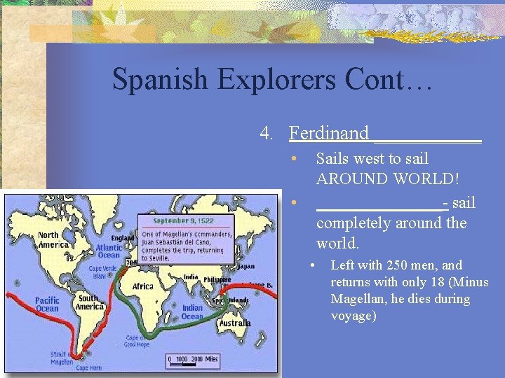 Spanish Explorers Cont… 4. Ferdinand ______ • Sails west to sail AROUND WORLD! ________-