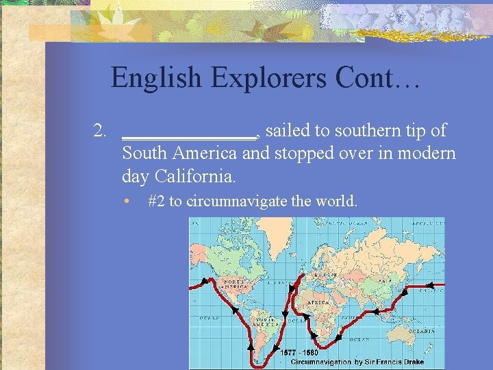 English Explorers Cont… 2. _______, sailed to southern tip of South America and stopped
