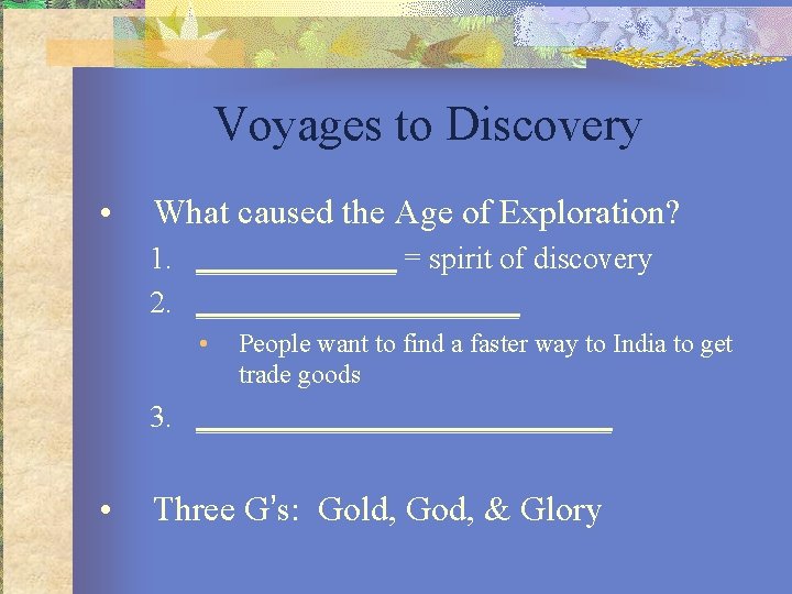 Voyages to Discovery • What caused the Age of Exploration? 1. _______ = spirit