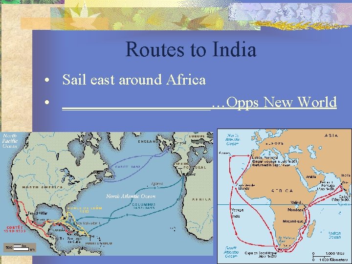 Routes to India • Sail east around Africa • __________…Opps New World 