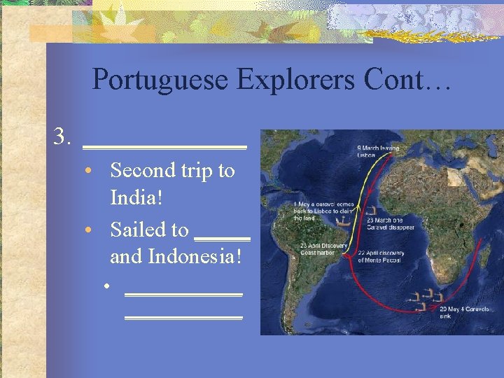 Portuguese Explorers Cont… 3. _______ • Second trip to India! • Sailed to _____