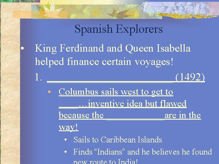 Spanish Explorers • King Ferdinand Queen Isabella helped finance certain voyages! 1. ____________ (1492)