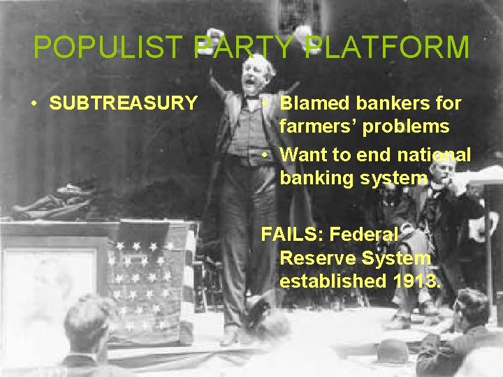 POPULIST PARTY PLATFORM • SUBTREASURY • Blamed bankers for farmers’ problems • Want to