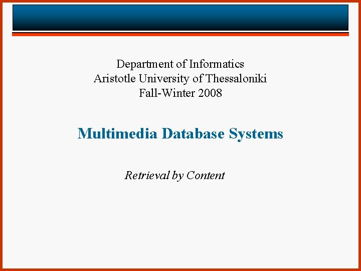 Department of Informatics Aristotle University of Thessaloniki Fall-Winter 2008 Multimedia Database Systems Retrieval by