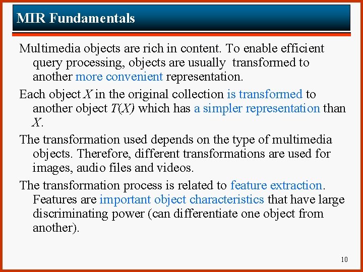 MIR Fundamentals Multimedia objects are rich in content. To enable efficient query processing, objects