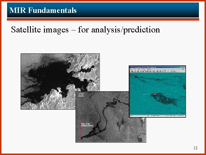 MIR Fundamentals Satellite images – for analysis/prediction 12 