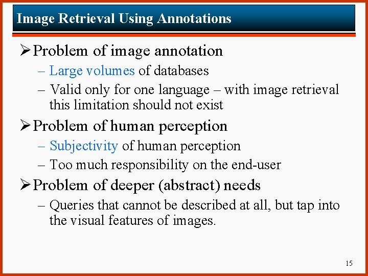 Image Retrieval Using Annotations Ø Problem of image annotation – Large volumes of databases