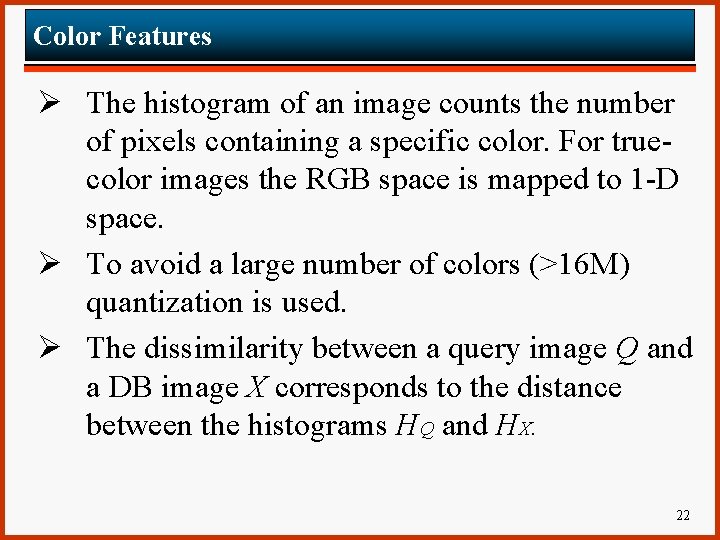 Color Features Ø The histogram of an image counts the number of pixels containing