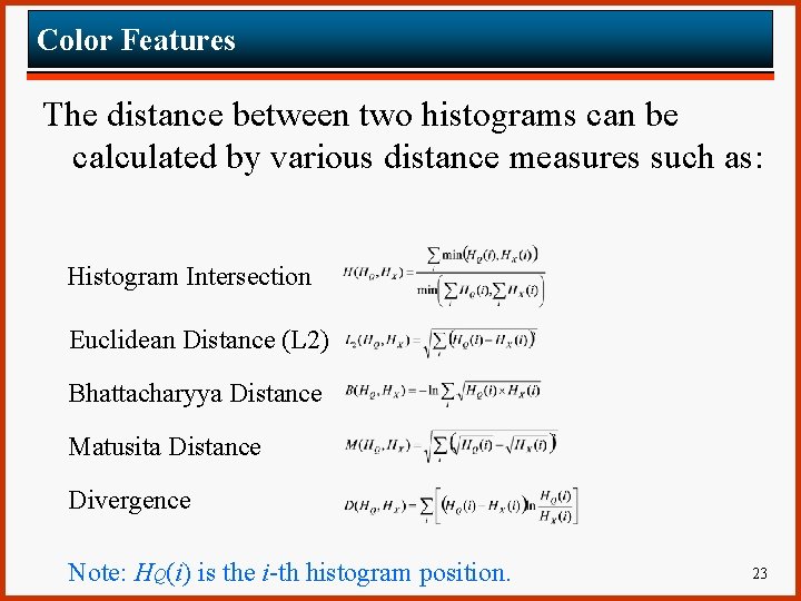 Color Features The distance between two histograms can be calculated by various distance measures