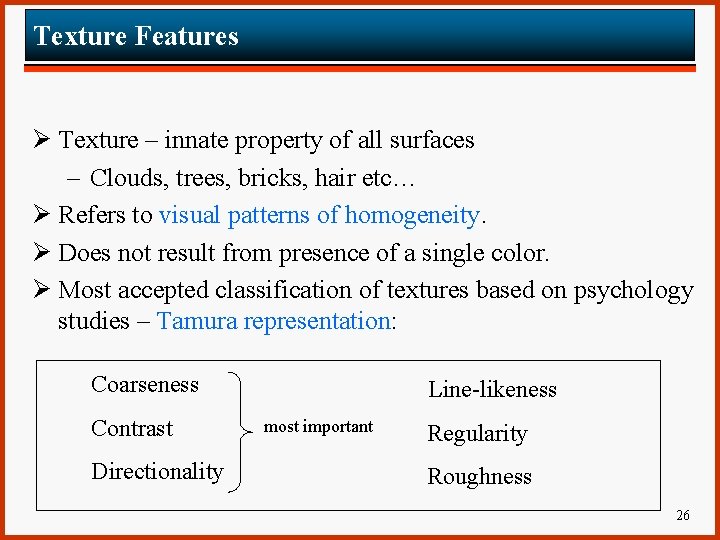 Texture Features Ø Texture – innate property of all surfaces – Clouds, trees, bricks,