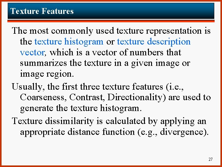 Texture Features The most commonly used texture representation is the texture histogram or texture