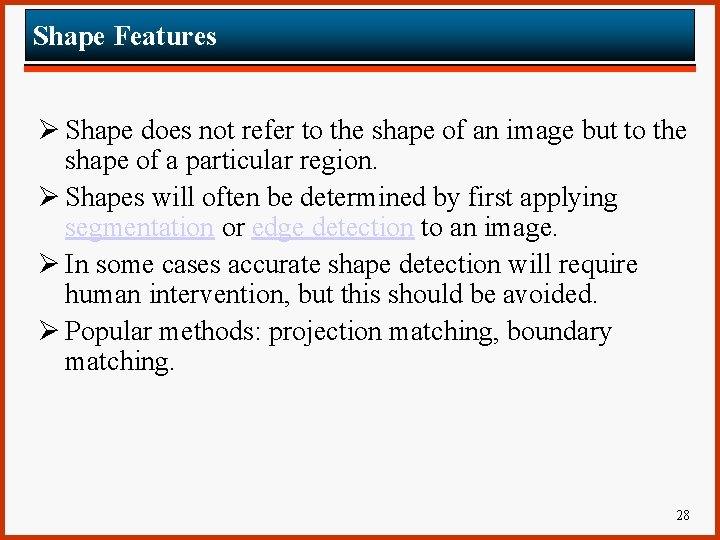 Shape Features Ø Shape does not refer to the shape of an image but