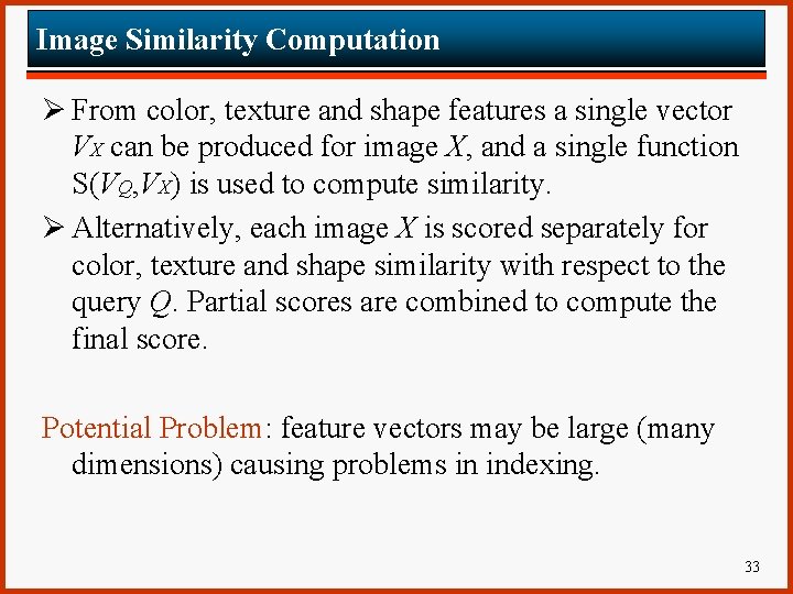Image Similarity Computation Ø From color, texture and shape features a single vector VX