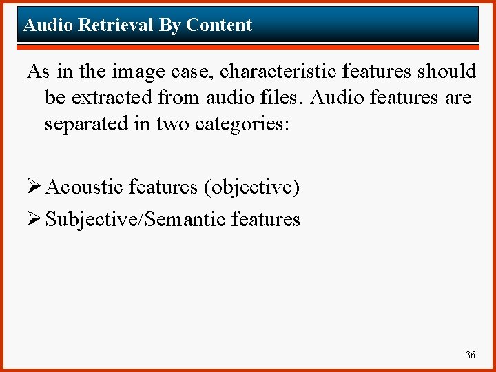 Audio Retrieval By Content As in the image case, characteristic features should be extracted