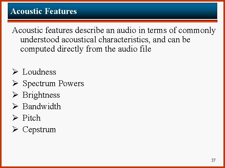 Acoustic Features Acoustic features describe an audio in terms of commonly understood acoustical characteristics,
