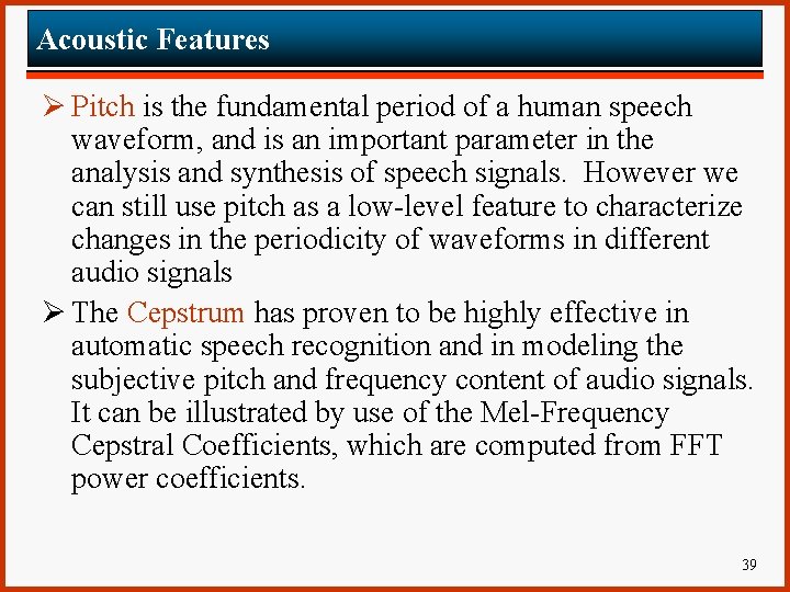 Acoustic Features Ø Pitch is the fundamental period of a human speech waveform, and