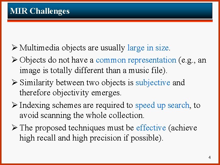 MIR Challenges Ø Multimedia objects are usually large in size. Ø Objects do not