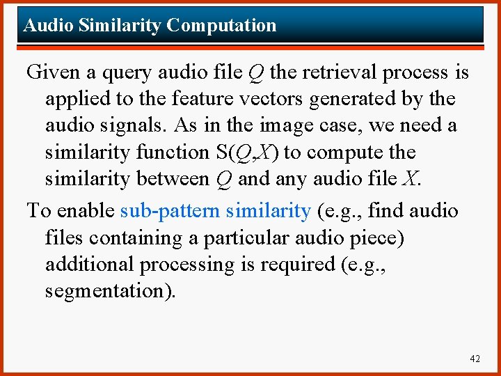 Audio Similarity Computation Given a query audio file Q the retrieval process is applied