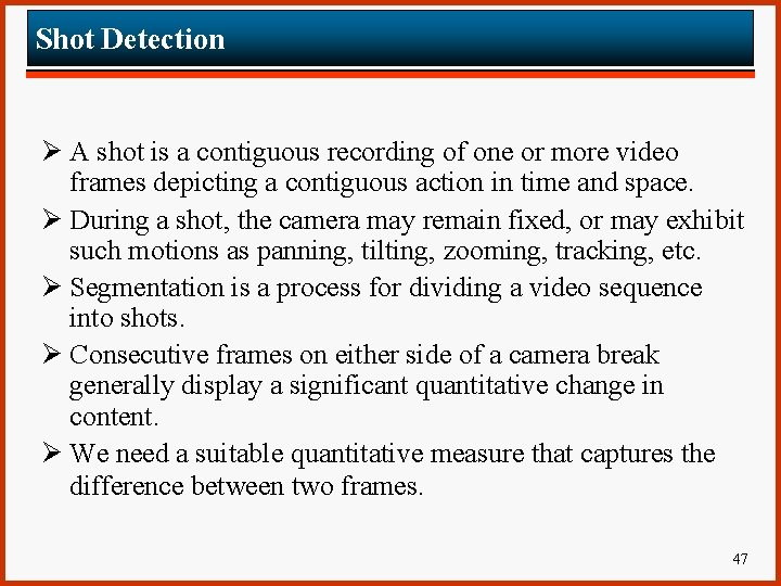 Shot Detection Ø A shot is a contiguous recording of one or more video