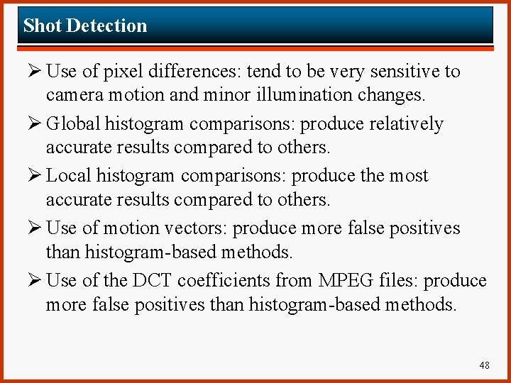 Shot Detection Ø Use of pixel differences: tend to be very sensitive to camera