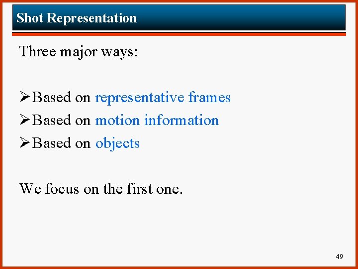 Shot Representation Three major ways: Ø Based on representative frames Ø Based on motion