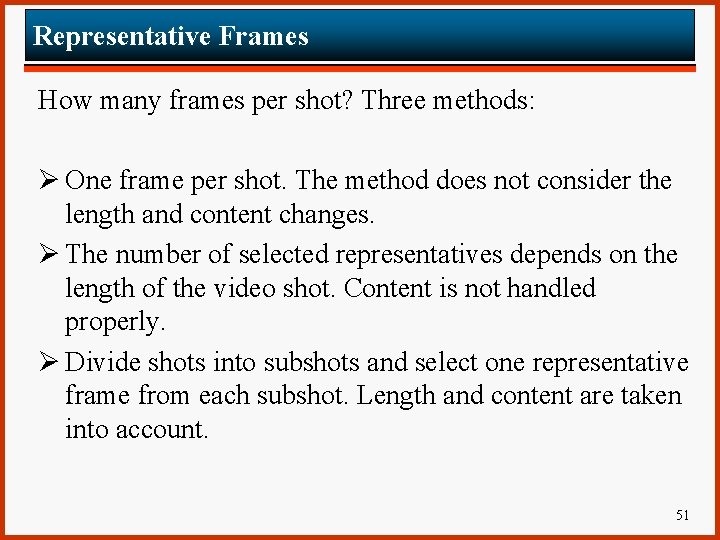 Representative Frames How many frames per shot? Three methods: Ø One frame per shot.