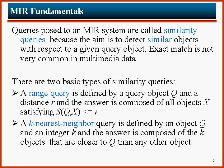 MIR Fundamentals Queries posed to an MIR system are called similarity queries, because the